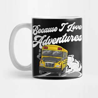 Because I Love Adventures Funny School Bus Driver Mug